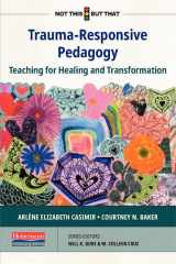 9780325134147-0325134146-Trauma-Responsive Pedagogy: Teaching for Healing and Transformation (NOT THIS, BUT THAT)