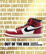9780847846603-0847846601-Out of the Box: The Rise of Sneaker Culture