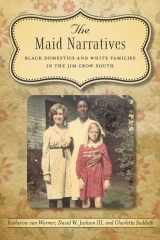 9780807149683-0807149683-The Maid Narratives: Black Domestics and White Families in the Jim Crow South (Southern Literary Studies)
