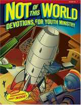 9780764427510-0764427512-Not Of This World Devotions For Youth Ministry