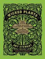 9781565126831-1565126831-Wicked Plants: The Weed That Killed Lincoln's Mother and Other Botanical Atrocities