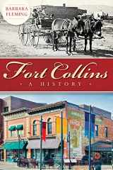 9781626197251-1626197253-Fort Collins: A History (Brief History)