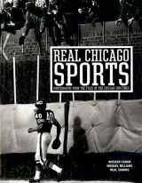 9780972545655-0972545654-Real Chicago Sports: Photohraphs from the Files of the Chicago Sun-Times