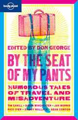 9781741795240-1741795249-Lonely Planet By the Seat of My Pants: Humorous Tales of Travel and Misadventure