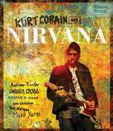 9780760351789-0760351783-Kurt Cobain and Nirvana - Updated Edition: The Complete Illustrated History