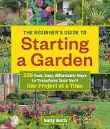 9781604696745-1604696745-The Beginner's Guide to Starting a Garden: 326 Fast, Easy, Affordable Ways to Transform Your Yard One Project at a Time