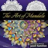 9781944845117-1944845119-The Art of Mandala: Adult Coloring Book Featuring Beautiful Mandalas Designed to Soothe the Soul