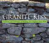 9780881505061-0881505064-The Granite Kiss: Traditions and Techniques of Building New England Stone Walls