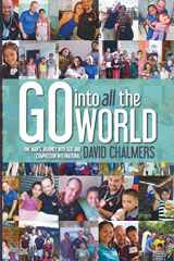 9780992572600-0992572606-Go Into All The World: One Man's Journey With God and Compassion International