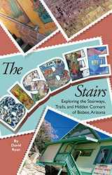 9780977696833-0977696839-The Bisbee Stairs: Exploring the Stairways, Trails, and Hidden Corners of Bisbee, Arizona
