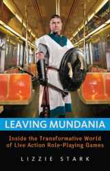 9781569766057-1569766053-Leaving Mundania: Inside the Transformative World of Live Action Role-Playing Games