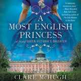 9781799941828-1799941825-A Most English Princess: A Novel of Queen Victoria's Daughter