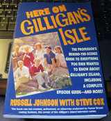 9780060969936-0060969938-Here on Gilligan's Isle/the Professor's Behind-The-Scenes Guide to Everything You Ever Wanted to Know About Gilligan's Island, Including a Complete E