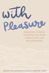 9781641605038-1641605030-With Pleasure: Managing Trauma Triggers for More Vibrant Sex and Relationships