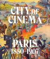 9781636810218-1636810217-City of Cinema: Paris 1850–1907