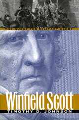 9780700609147-0700609148-Winfield Scott: The Quest for Military Glory