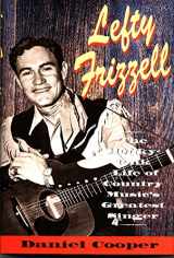 9780316156202-0316156205-Lefty Frizzell: The Honky-Tonk Life of Country Music's Greatest Singer