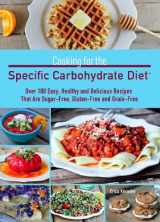 9781612431741-1612431747-Cooking for the Specific Carbohydrate Diet: Over 100 Easy, Healthy, and Delicious Recipes that are Sugar-Free, Gluten-Free, and Grain-Free
