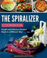 9781985749825-1985749823-The Spiralizer Cookbook: Quick and Delicious Spiralizer Recipes Made Simple
