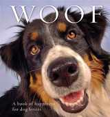 9781925335576-1925335577-Woof: A book of happiness for dog lovers (Animal Happiness)