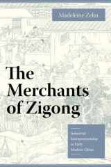 9780231135979-0231135971-The Merchants of Zigong: Industrial Entrepreneurship in Early Modern China (Studies of the Weatherhead East Asian Institute, Columbia University)
