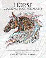 9781519798824-1519798822-Horse Coloring Book For Adults: An Adult Coloring Book of 40 Horses in a Variety of Styles and Patterns (Animal Coloring Books for Adults)