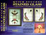 9780919985186-0919985181-Quick Success Stained Glass: A Beginner's Instruction Guide
