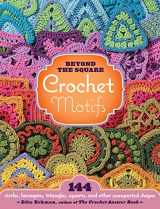 9781603420396-1603420398-Beyond the Square Crochet Motifs: 144 circles, hexagons, triangles, squares, and other unexpected shapes