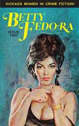 9781519604231-1519604238-Betty Fedora Issue Two: Kickass Women in Crime Fiction