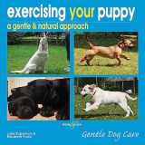 9781845843571-1845843576-Exercising Your Puppy: A Gentle & Natural Approach (Gentle Dog Care)