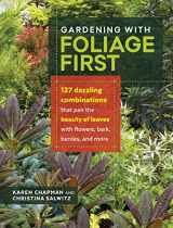 9781604696646-1604696648-Gardening with Foliage First: 127 Dazzling Combinations That Pair the Beauty of Leaves with Flowers, Bark, Berries, and More