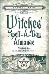 9780738715216-0738715212-Llewellyn's 2013 Witches' Spell-A-Day Almanac: Holidays & Lore (Annuals - Witches' Spell-a-Day Almanac)