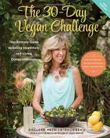 9780990627203-0990627209-The 30-Day Vegan Challenge (New Edition): Over 100 Delicious, Nutritious Plant-Based Recipes and Meal Ideas for Eating Healthfully and Compassionately -- The Ultimate Guide and Cookbook