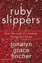 9780310272434-0310272432-Ruby Slippers: How the Soul of a Woman Brings Her Home
