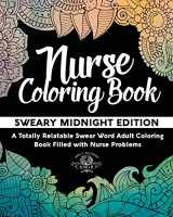 9781541361102-1541361105-Nurse Coloring Book: Sweary Midnight Edition - A Totally Relatable Swear Word Adult Coloring Book Filled with Nurse Problems (Coloring Book Gift Ideas)