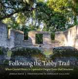 9780820357492-0820357499-Following the Tabby Trail: Where Coastal History Is Captured in Unique Oyster-Shell Structures (Wormsloe Foundation Publication Ser.)