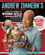 9781250019295-125001929X-Andrew Zimmern's Field Guide to Exceptionally Weird, Wild, and Wonderful Foods: An Intrepid Eater's Digest