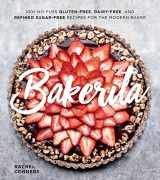 9780358116677-0358116678-Bakerita: 100+ No-Fuss Gluten-Free, Dairy-Free, and Refined Sugar-Free Recipes for the Modern Baker