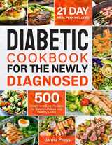 9781702226585-1702226581-Diabetic Cookbook for the Newly Diagnosed: 500 Simple and Easy Recipes for Balanced Meals and Healthy Living (21 Day Meal Plan Included)