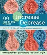 9781612123318-1612123317-Increase, Decrease: 99 Step-by-Step Methods; Find the Perfect Technique for Shaping Every Knitting Project