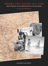 9780873654098-0873654099-Where the Roads All End: Photography and Anthropology in the Kalahari