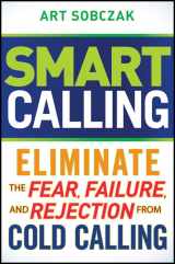 9780470567029-0470567023-Smart Calling: Eliminate the Fear, Failure, and Rejection From Cold Calling