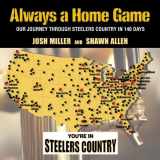 9780989268820-0989268829-Always a Home Game: Our Journey Through Steelers Country in 140 Days