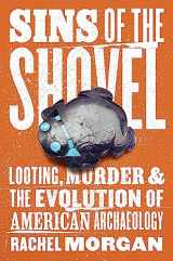 9780226822389-0226822389-Sins of the Shovel: Looting, Murder, and the Evolution of American Archaeology