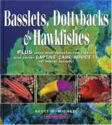 9781890087333-1890087335-Basslets, Dottybacks and Hawkfishes: Plus Seven More Aqarium Fish Families with Expert Captive Care Advice for the Marine Aquarist