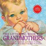 9781599620688-1599620685-The Little Big Book for Grandmothers, revised edition: Fairy tales, poetry, activities, songs, nursery rhymes, games, recipes, stories