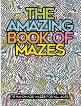 9781950601066-1950601064-The Amazing Book of Mazes: 75 Handmade Mazes for All Ages