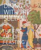 9781636810881-1636810888-Dining with the Sultan: The Fine Art of Feasting