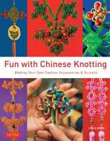 9780804844062-0804844062-Fun with Chinese Knotting: Making Your Own Fashion Accessories & Accents