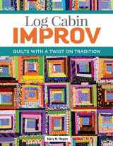 9781947163898-1947163892-Log Cabin Improv: Quilts with a Twist on Tradition (Landauer) Easy, Scrap-Friendly Designs Using Simple Improvisation Techniques - Step-by-Step How-To, Assembly Diagrams, Design Advice, and More